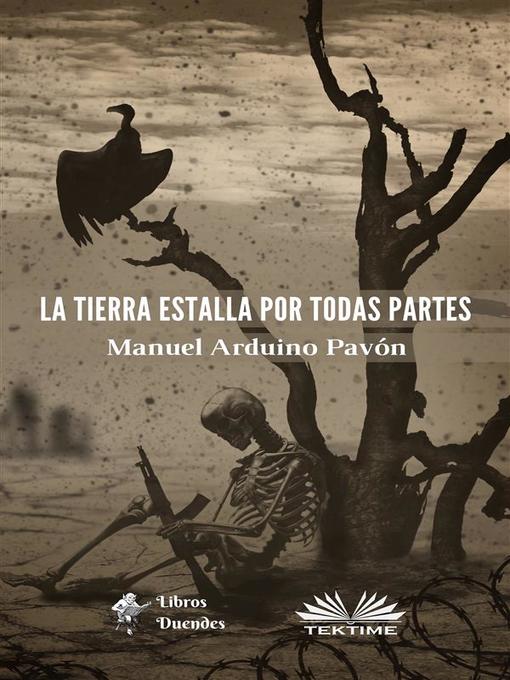 Title details for La Tierra Estalla Por Todas Partes by Manuel Arduino Pavón - Available